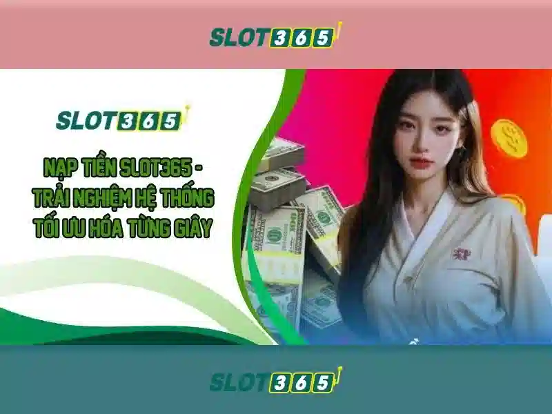 Slot365: Khai phóng trò chơi may mắn trực tuyến